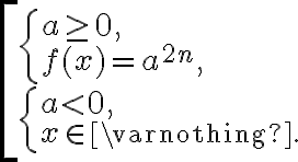 \left[\begin{array}{l}
        \left\{\begin{array}{l}
        a \geq 0, \\
        f(x)=a^{2 n},
        \end{array}\right. \\
        \left\{\begin{array}{l}
        a\lt0, \\
        x \in \varnothing.
        \end{array}\right. \end{array}\right.