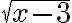 \sqrt{x-3}