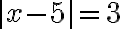 |x-5|=3