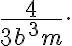 \frac{4}{3b^3m}.