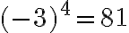 (-3)^4 = 81