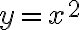 y = x^2