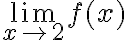 \lim\limits_{x \rightarrow2 }f(x) \lim\limits_{x \rightarrow2 }f(x)