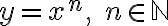 y = x^n, \; n \in\mathbb{N}