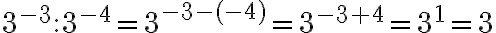  3^{-3}:3^{-4}=3^{-3-(-4)}=3^{-3+4}=3^1=3 