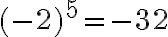 (-2)^5 = -32