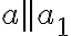  a || a_1 