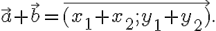\vec{a}+\vec{b} = \overrightarrow{(x_1+x_2; y_1+y_2)}.