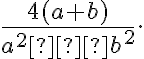 \frac{4(a+b)}{a^2−b^2}.