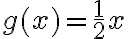 g(x)=\frac{1}2x