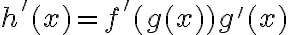 h'(x)=f'(g(x))g'(x)