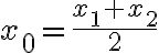 x_0=\frac{x_1+x_2}{2}