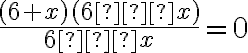 \frac{(6+x)(6−x)}{6−x}=0