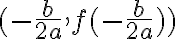(- \frac{b}{2a}, f(- \frac{b}{2a}))