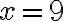 x = 9