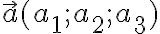 \vec{a}(a_1;a_2;a_3)