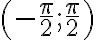 \left(-\frac{\pi}{2}; \frac{\pi}{2}\right)