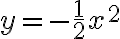 y=-\frac{1}{2}x^2