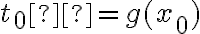 t_0 = g(x_0)