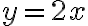 y=2x