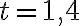  t= 1,4 