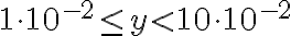  1\cdot 10^{-2} \leq y < 10 \cdot 10^{-2} 