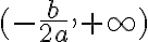 (-\frac{b}{2a}, +\infty)