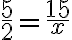  \frac{5}{2} = \frac{15}{x} 