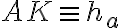 AK \equiv h_a