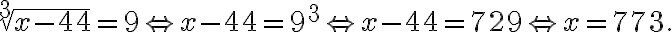 \sqrt[3]{x-44}=9 \Leftrightarrow x-44=9^{3} \Leftrightarrow x-44=729 \Leftrightarrow x=773.