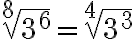\sqrt[8]{3^6}=\sqrt[4]{3^3}