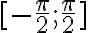 [-\frac{\pi}2;\frac{\pi}2]
