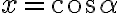x=\cos \alpha x=\cos \alpha