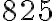 825