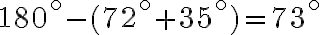 180^\circ - (72^\circ + 35^\circ) = 73^\circ
