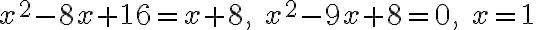 x^{2}-8 x+16=x+8, \quad x^{2}-9 x+8=0, \quad x=1 \quad
