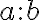 a:b