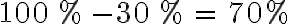 100\, \%\, - 30\, \%\, =\, 70 \%