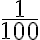 \frac{1}{100} \frac{1}{100}