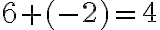 6 + (-2) = 4