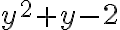 y^2+y-2