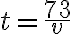 t=\frac{73}{v}