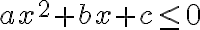 ax^2+bx+c \leq 0