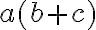 a(b+c)