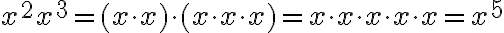 x^2x^3=(x\cdot x)\cdot (x\cdot x\cdot x)=x\cdot x\cdot x\cdot x\cdot x=x^5