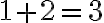 1 + 2 = 3