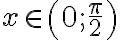 x \in\left(0 ; \frac{\pi}{2}\right)