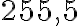 255,5