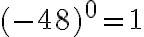  (-48)^0=1 