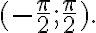 (-\frac{\pi}{2};\frac{\pi}{2}).